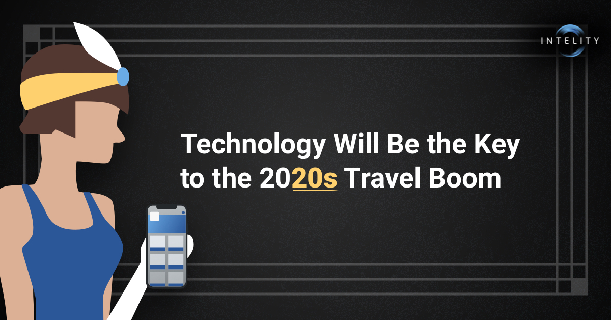 Technology Will Be the Key to the 2020s Travel Boom INTELITY