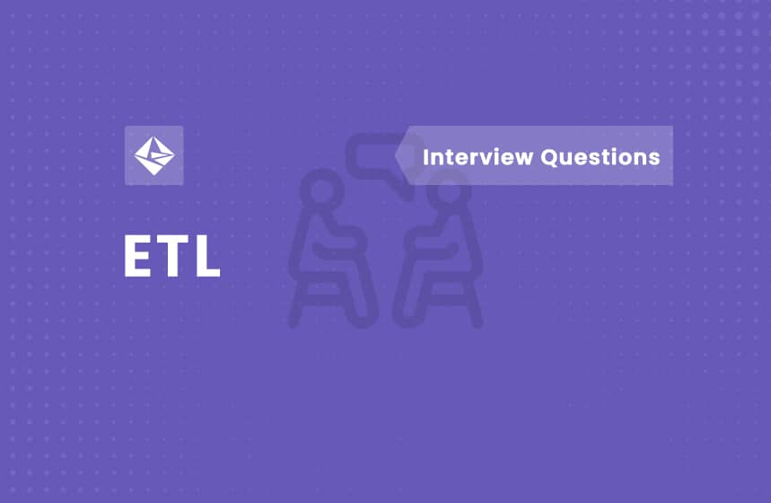 Top 55+ ETL Interview Questions and Answers for 2024
