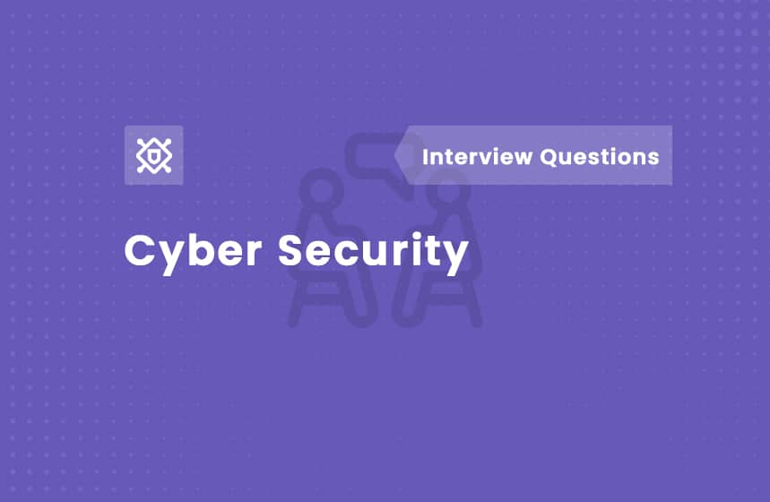 Top 65+ Cyber Security Interview Questions and Answers for 2024