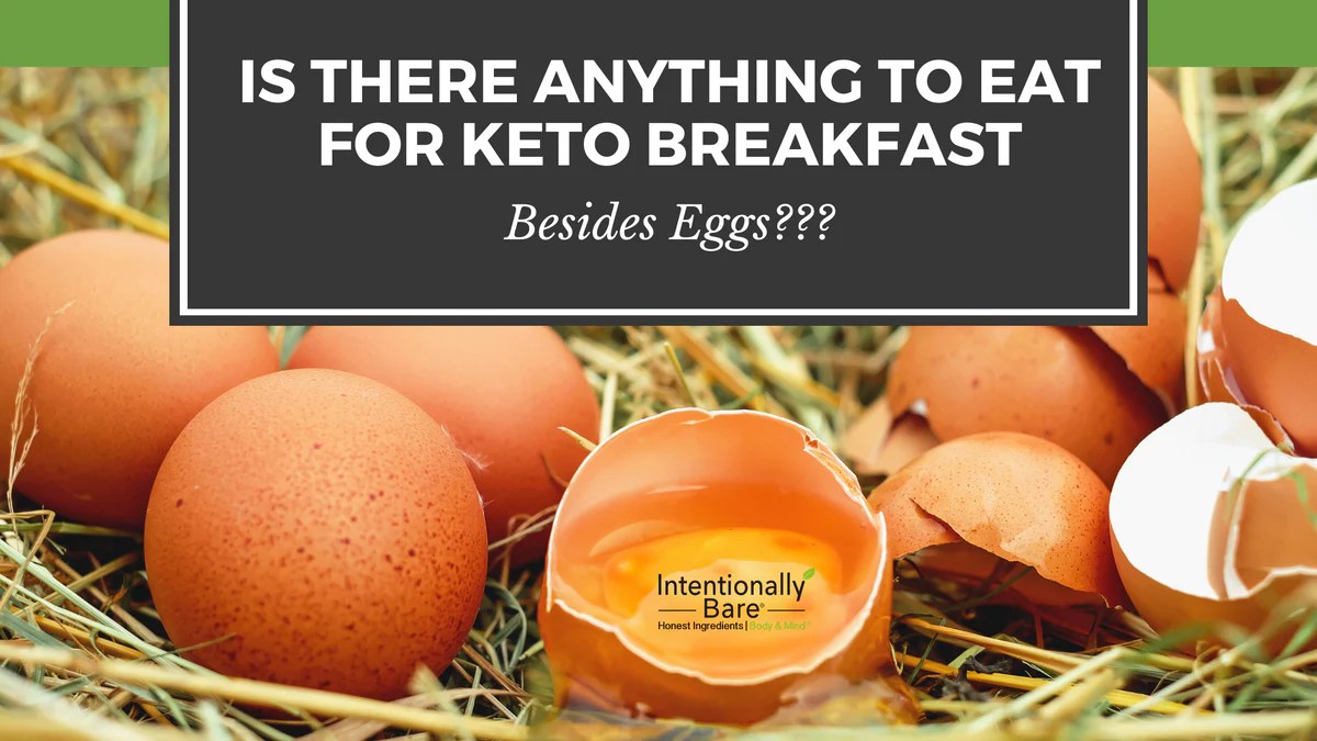 Is there anything to eat for Keto Breakfast besides Eggs? Intentionally