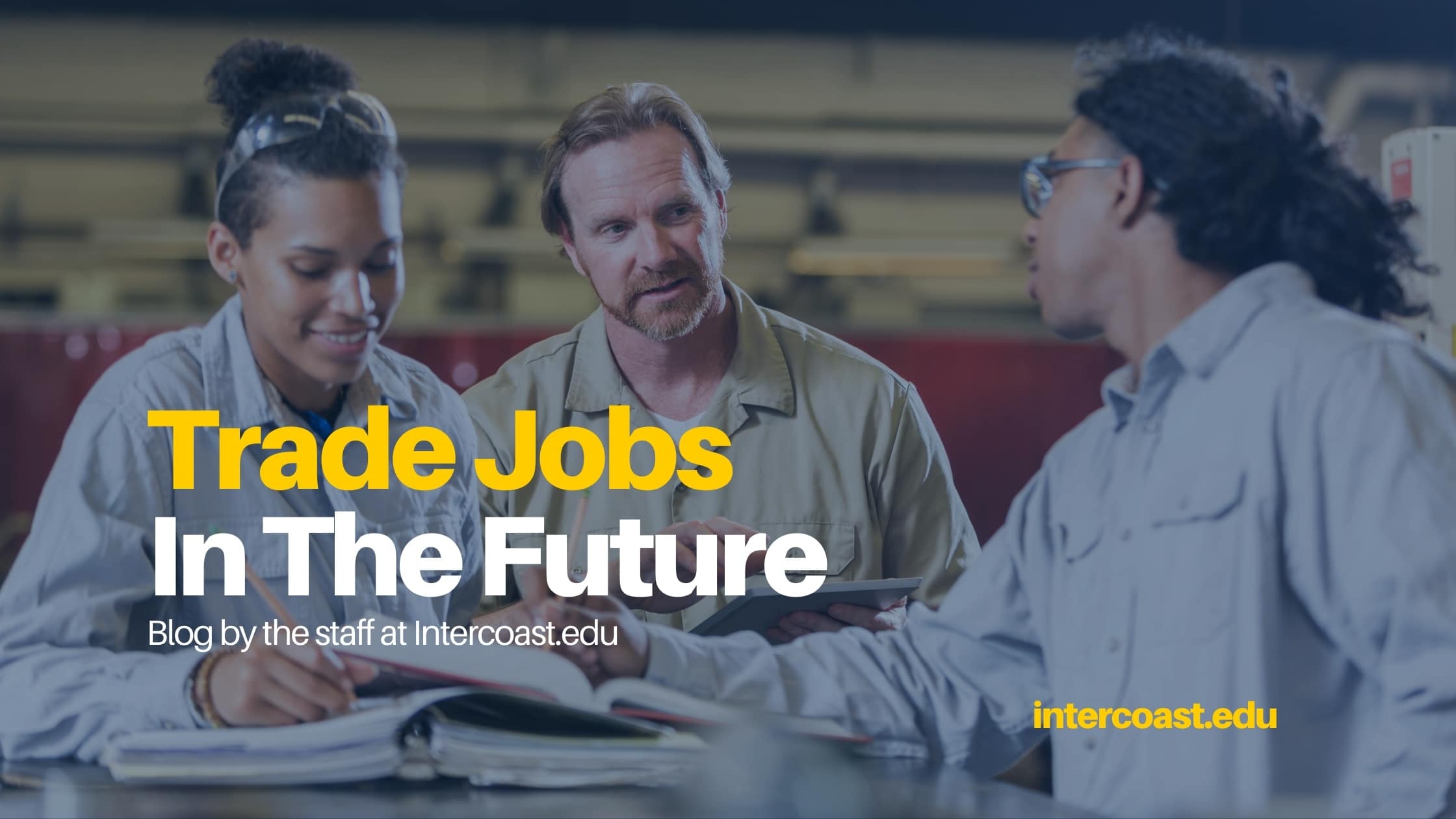 Trade Jobs in the Future InterCoast Colleges