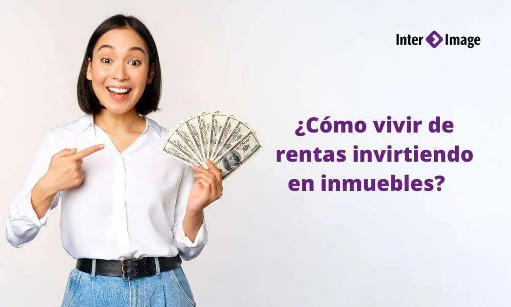 ¿Cómo vivir de rentas invirtiendo en inmuebles en Colombia?