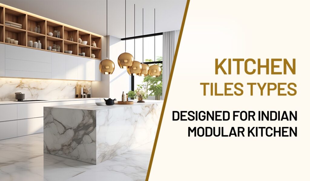 Kitchen Tiles Types Designed for Indian Modular Kitchen