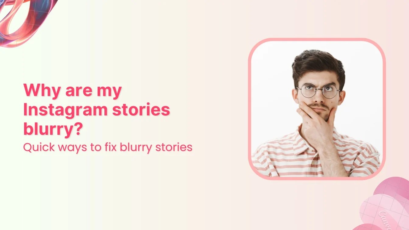 Why are my Instagram stories blurry? 8 quick ways to fix 