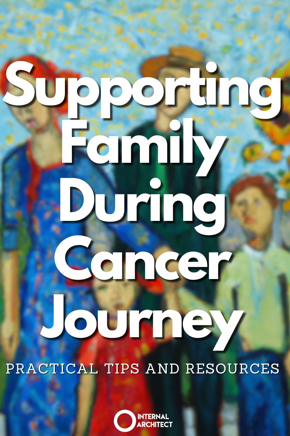 Supporting Family During Cancer Journey Internal Architect