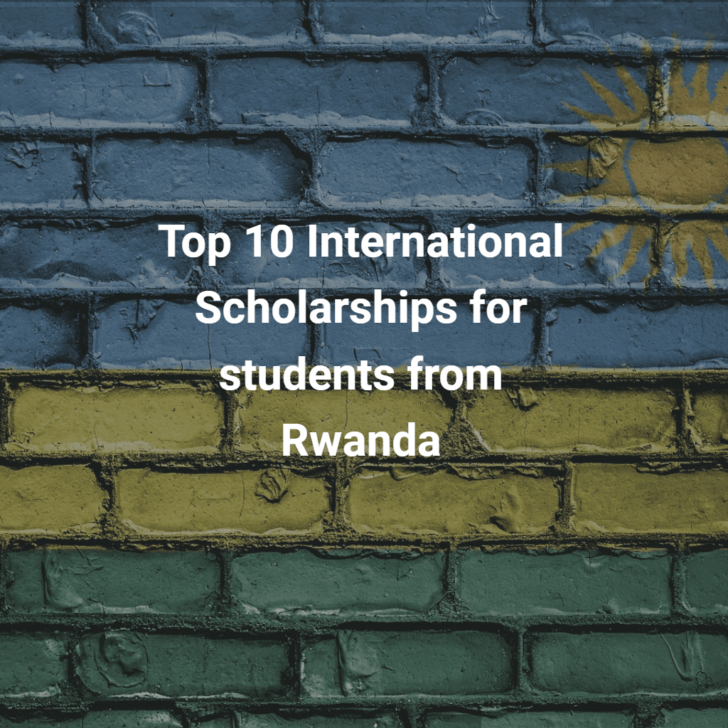 Top 10 International Scholarships for Students from Rwanda 202223 International Scholarships