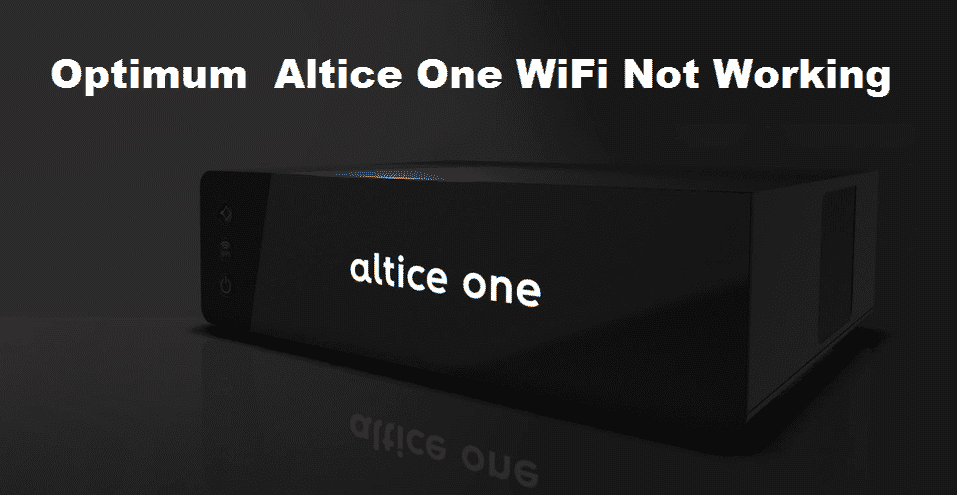4 Ways To Fix Optimum Altice One WiFi Not Working Access Guide