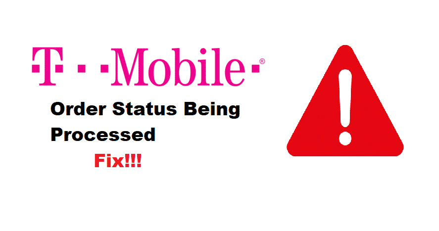 3 Ways To Fix TMobile Order Status Being Processed Access Guide
