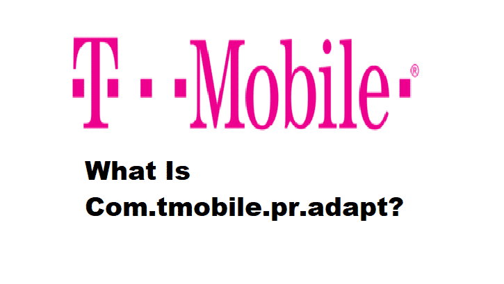 What is Com.tmobile.pr.adapt? (Explained) Access Guide