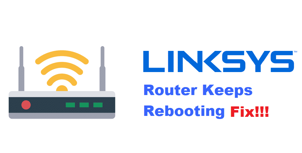 3 Ways To Fix Linksys Router Keeps Rebooting - Internet Access Guide