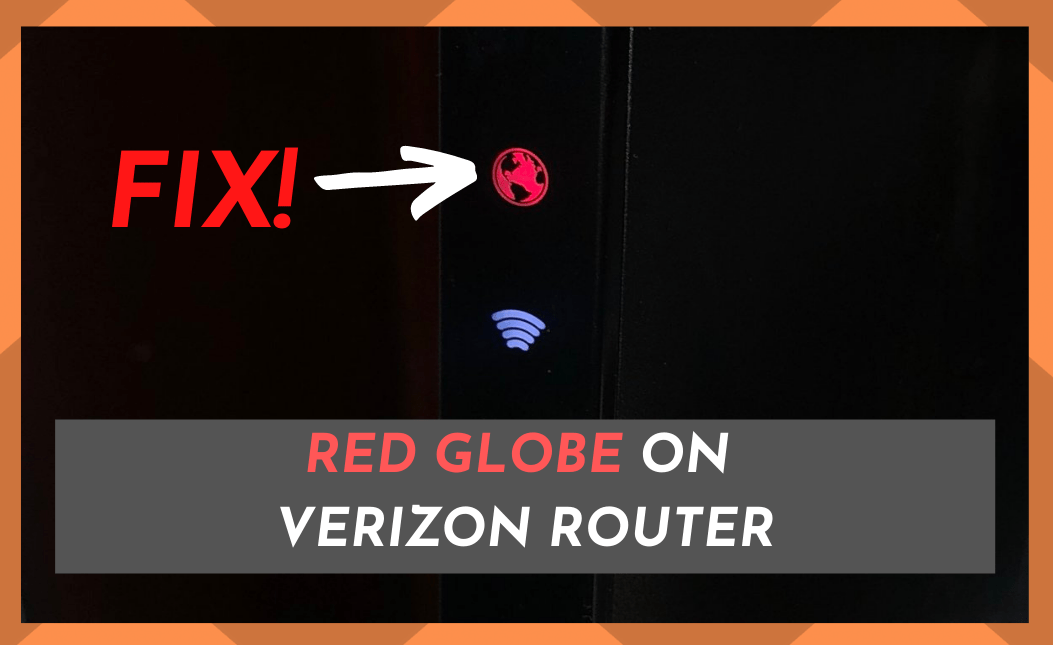 5 Ways To Solve Red Globe On Verizon Router Access Guide