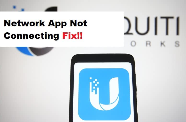 UniFi Network App Not Connecting? (5 Things To Do) Access Guide