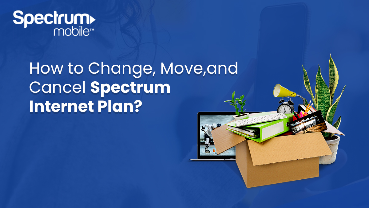 How to Change, Move, and Cancel Spectrum Plan?
