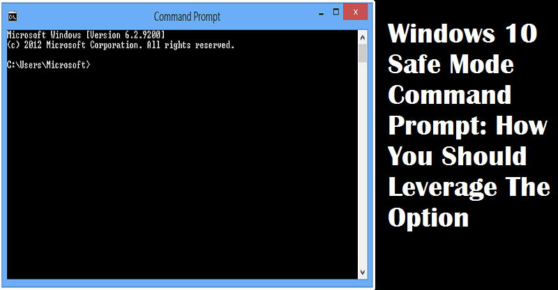 Windows 10 Safe Mode Command Prompt How You Should Leverage The Option