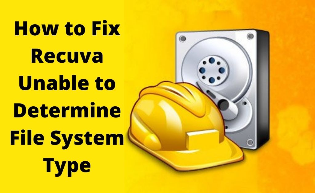 Fix "Recuva Unable to Determine File System Type" Error [2022]