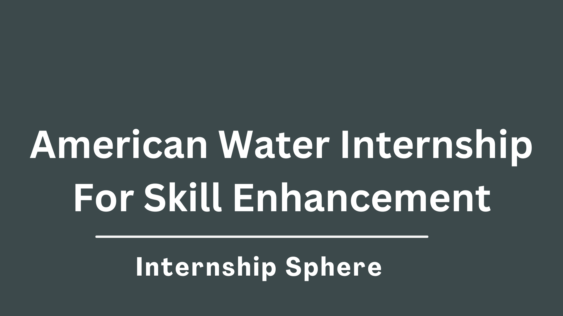 American Water Internship 2024 Educational Endeavors Internship Sphere