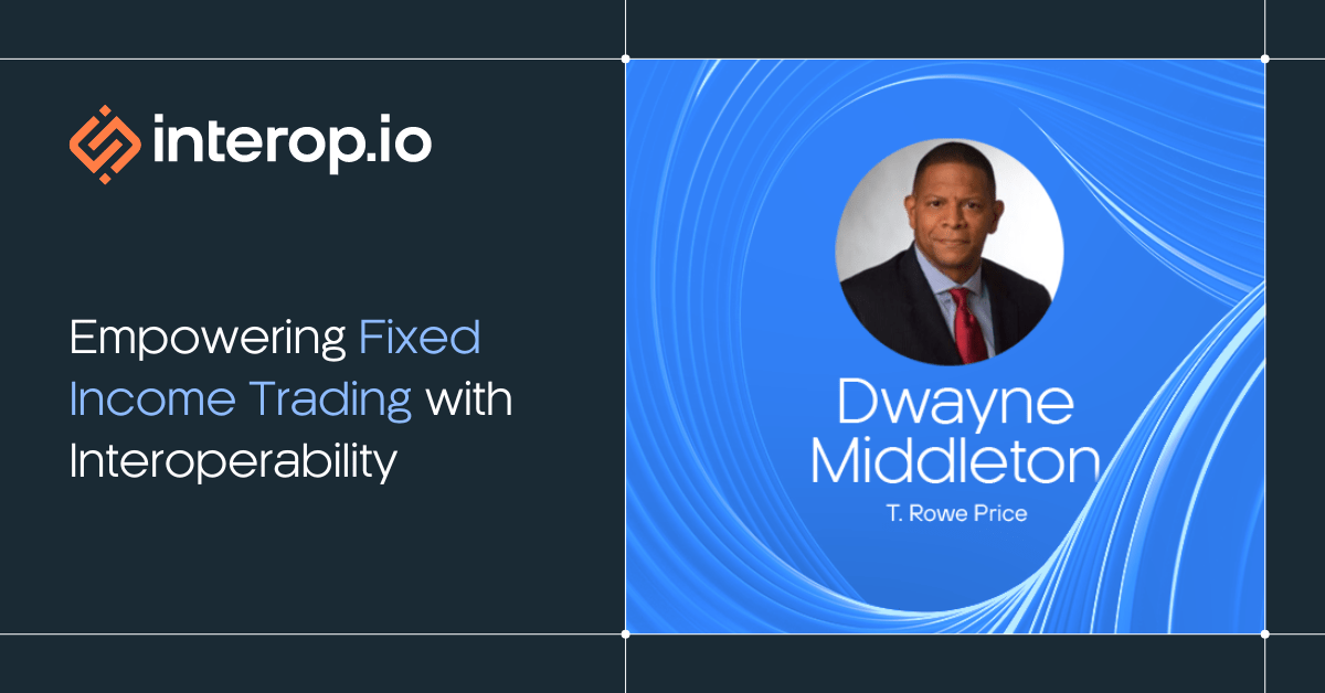 Empowering Fixed Trading with Interoperability interop.io