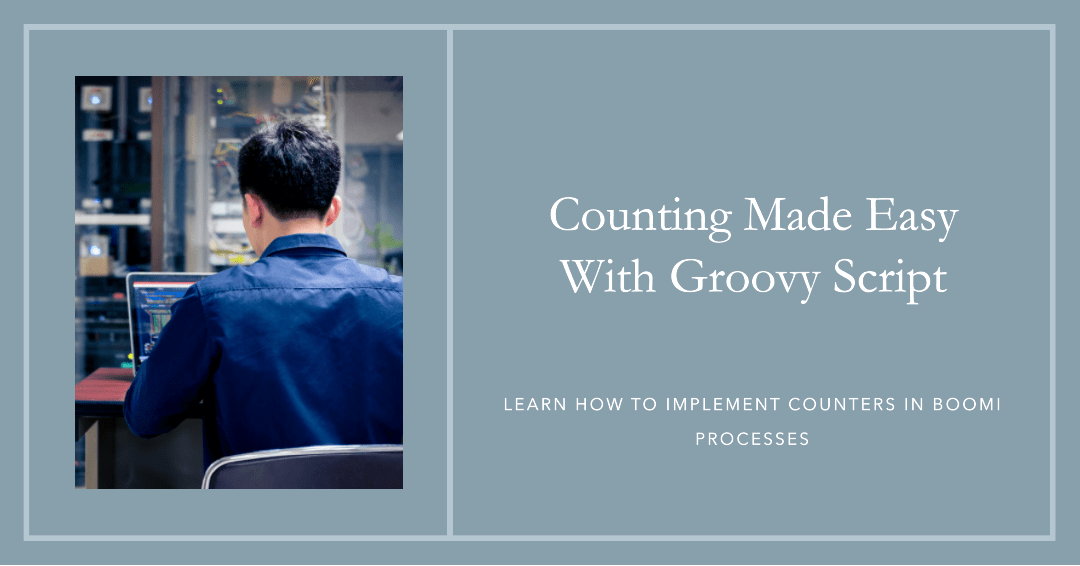 Implementing Counters in Boomi Processes Using Groovy Script Intersky