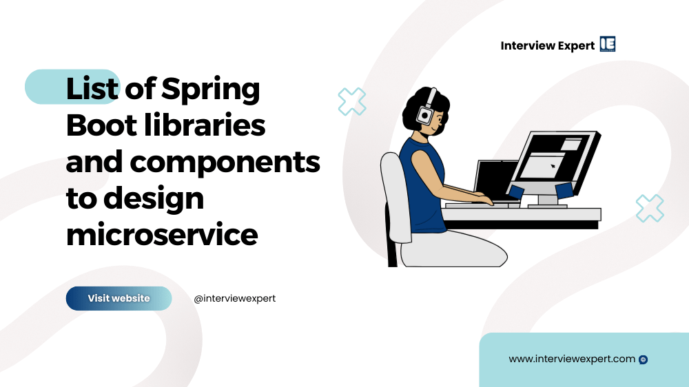 List of Spring Boot libraries and components to design microservice Interview Expert