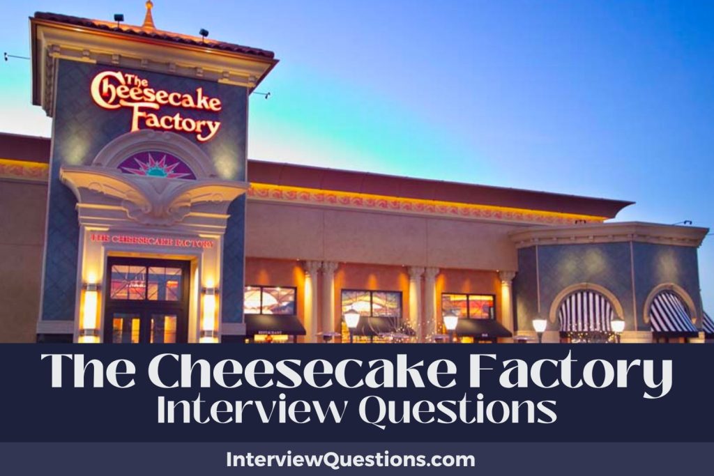 25 The Cheesecake Factory Interview Questions (And Answers)