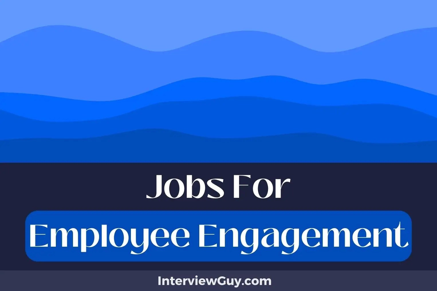 33 Jobs For Employee Engagement (Engagement Gurus Gather!)
