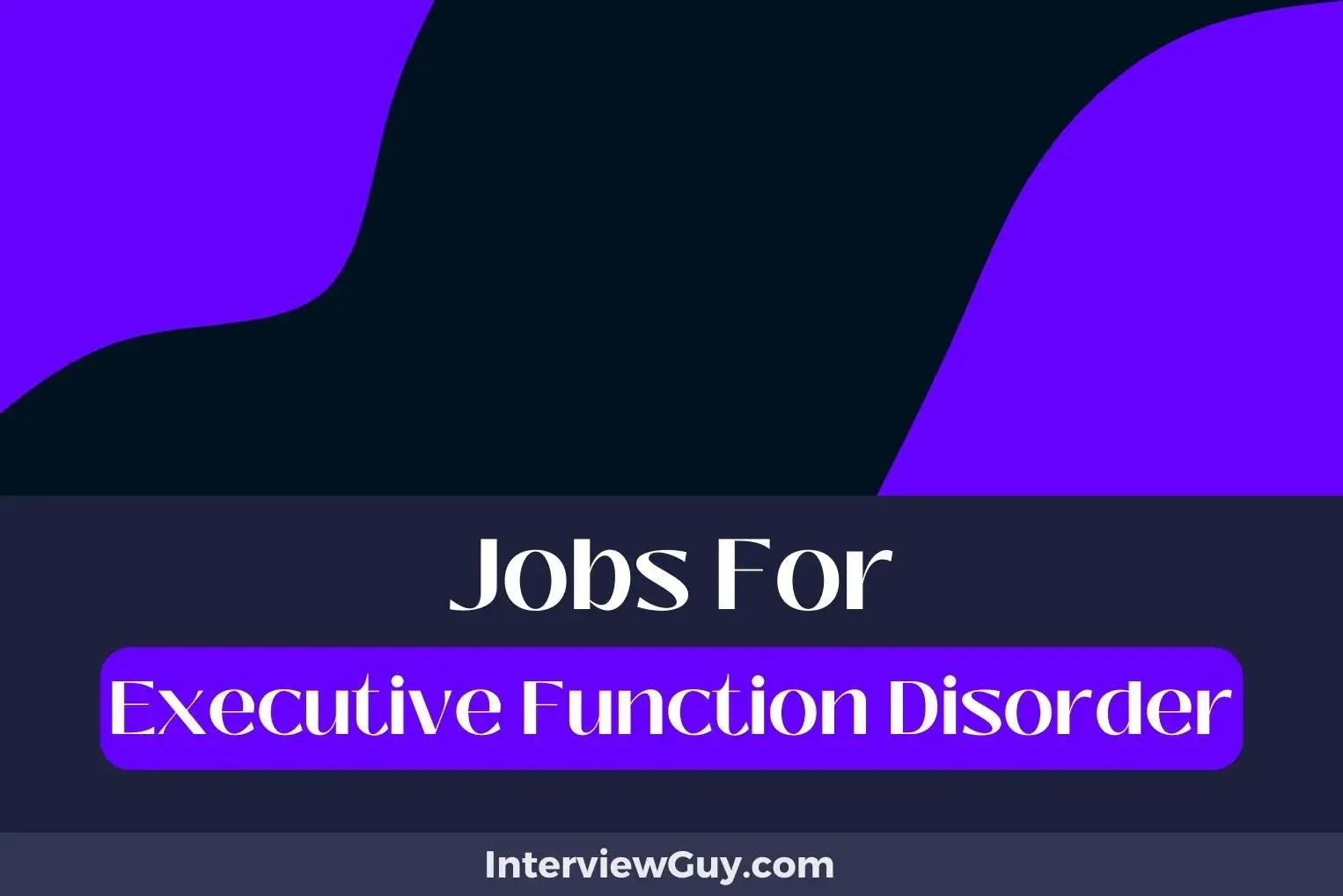 27 Jobs For Executive Function Disorder (Task Jugglers Unite!)
