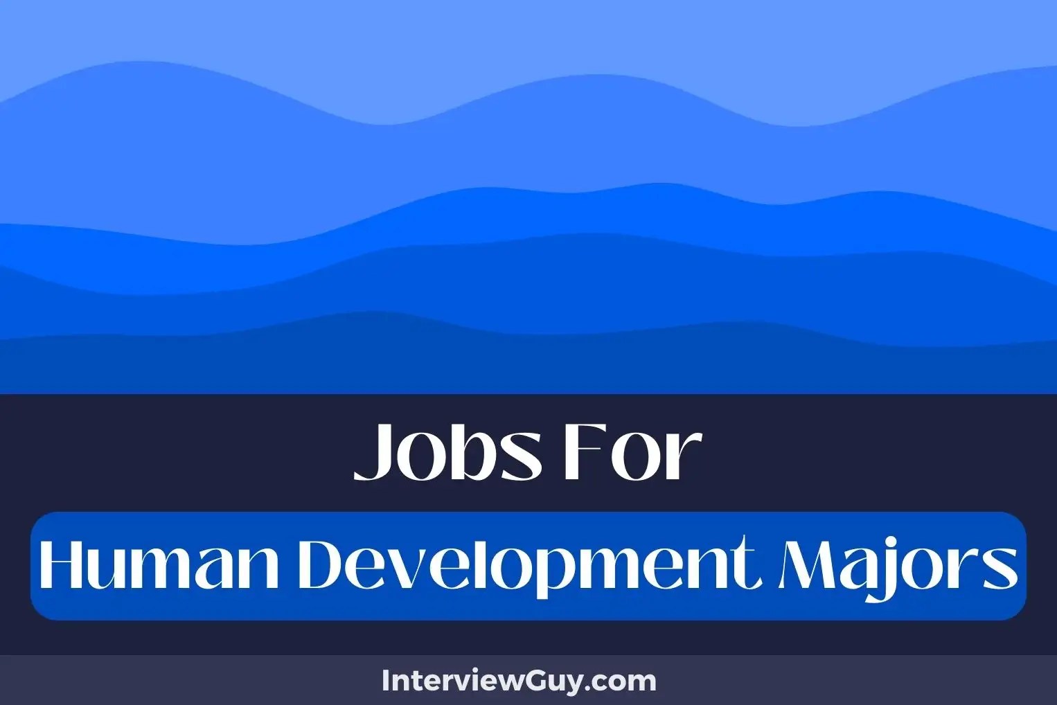 26 Jobs For Human Development Majors (Thrive & Prosper)