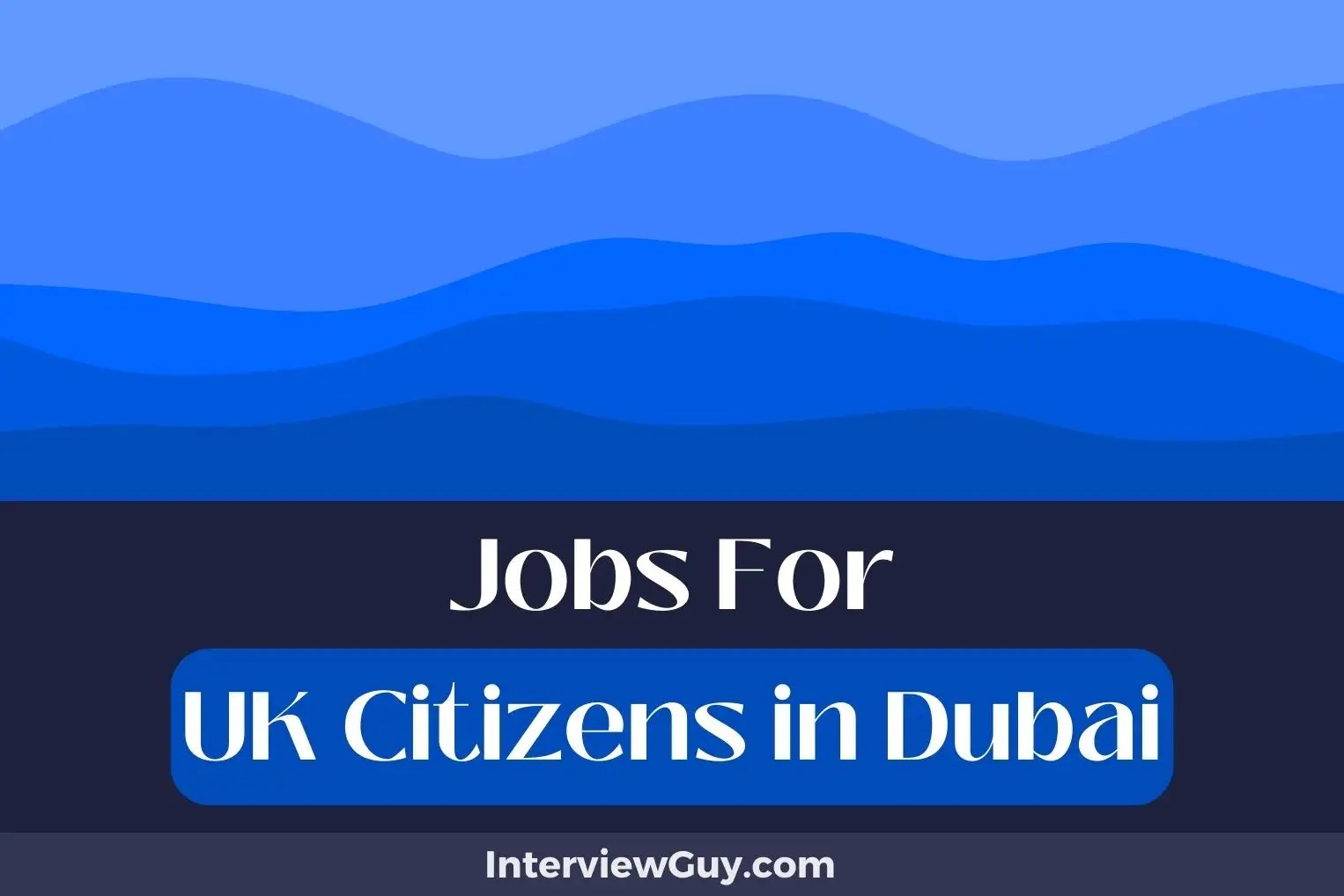32 Jobs For UK Citizens In Dubai (TaxFree Treasures)