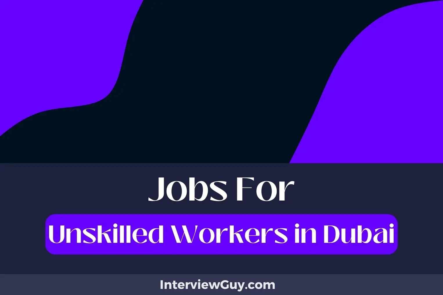 29 Jobs For Unskilled Workers In Dubai (Gateway To Growth)
