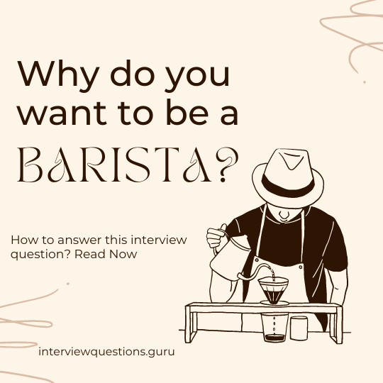 Interview Question Why do you want to be a Barista? 5 Answers