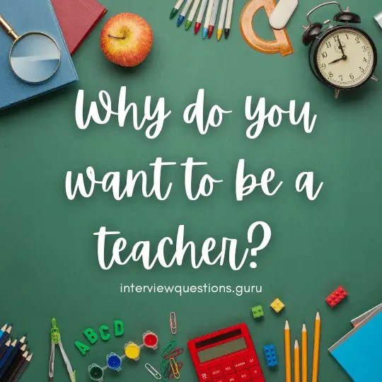 How to Answer "Why do you want to be a Teacher?" Best Answers