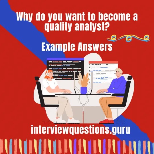 Why do you want to a quality analyst? 7 Best Example Answers