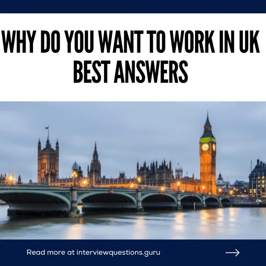 Why do you want to work in UK? 5 Sample Answers