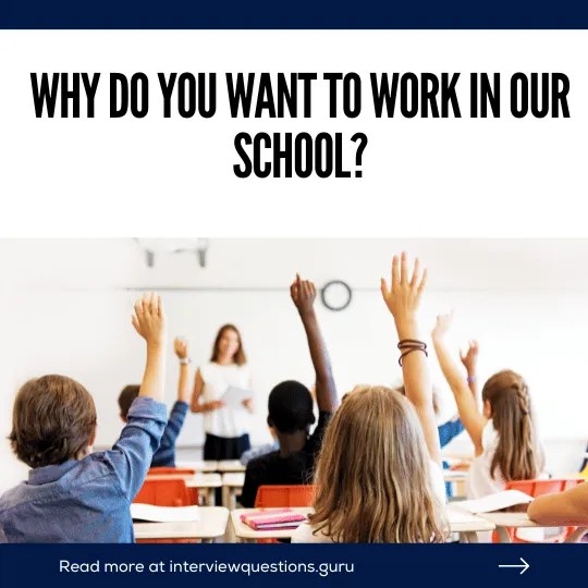 Why do you want to work in our school? 7 Sample Answers