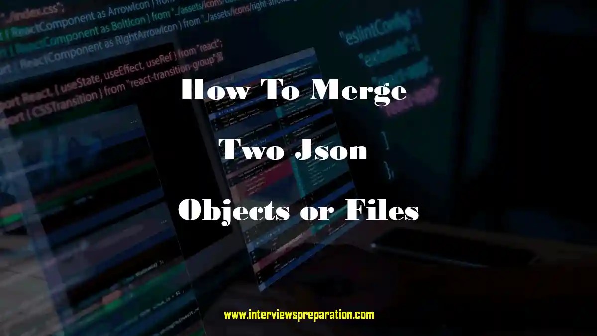 How To Merge Two Json Objects Or Files