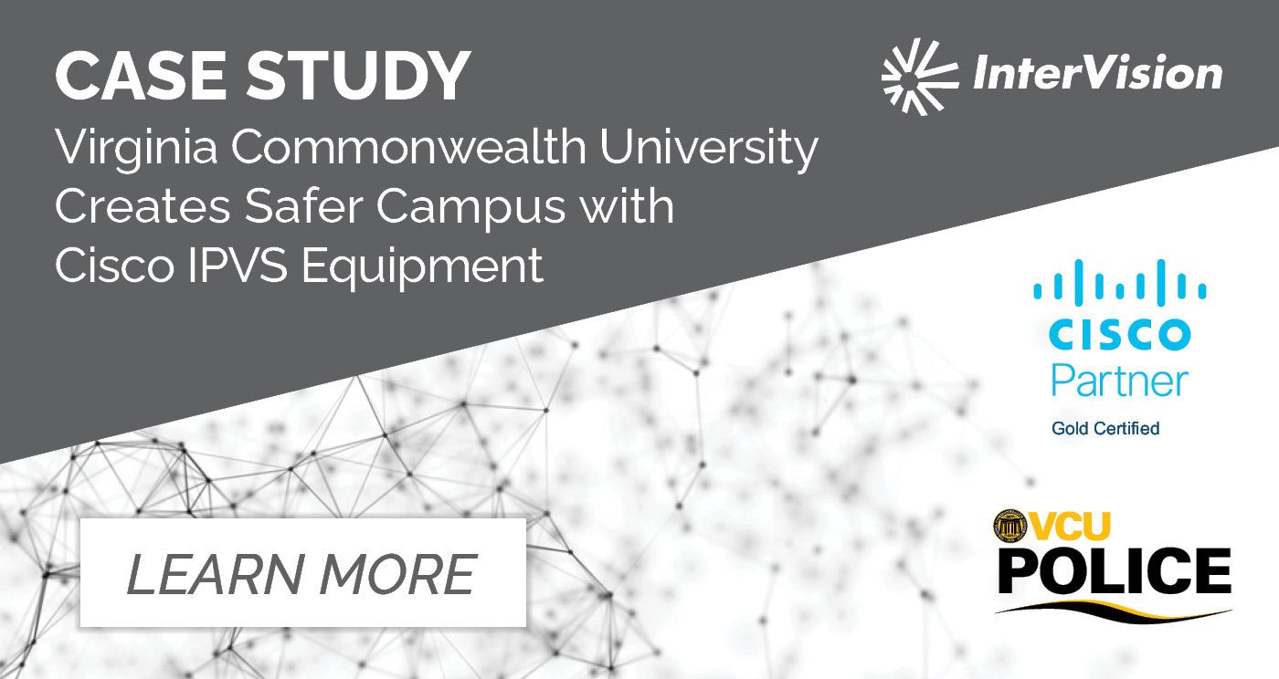 Virginia Commonwealth University Creates Safer Campus with Cisco IPVS Equipment InterVision