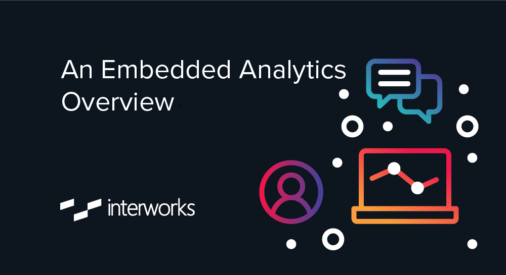 Webinar Replay An Embedded Analytics Overview InterWorks