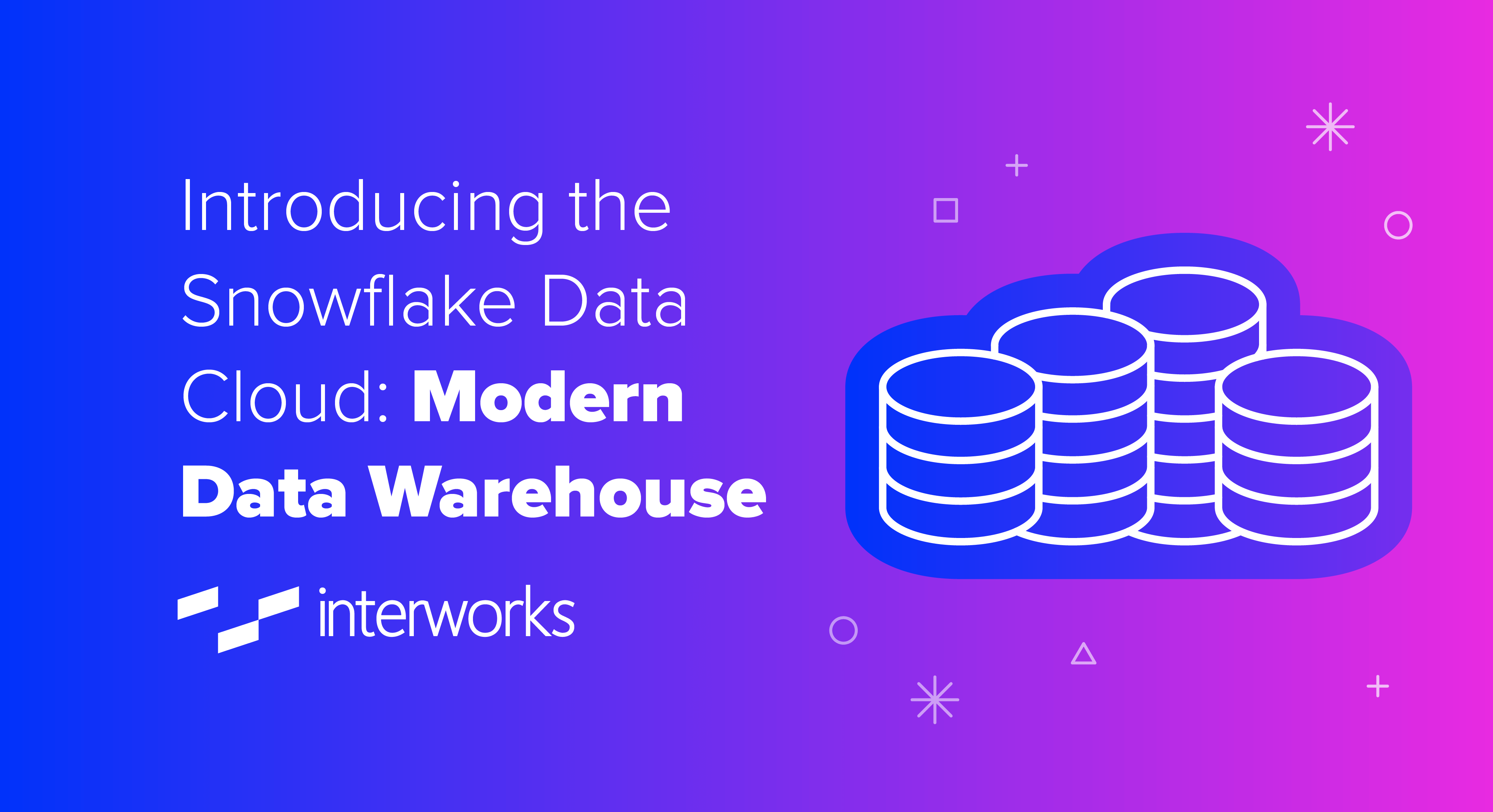 Introducing the Snowflake Data Cloud Modern Data Warehouse InterWorks