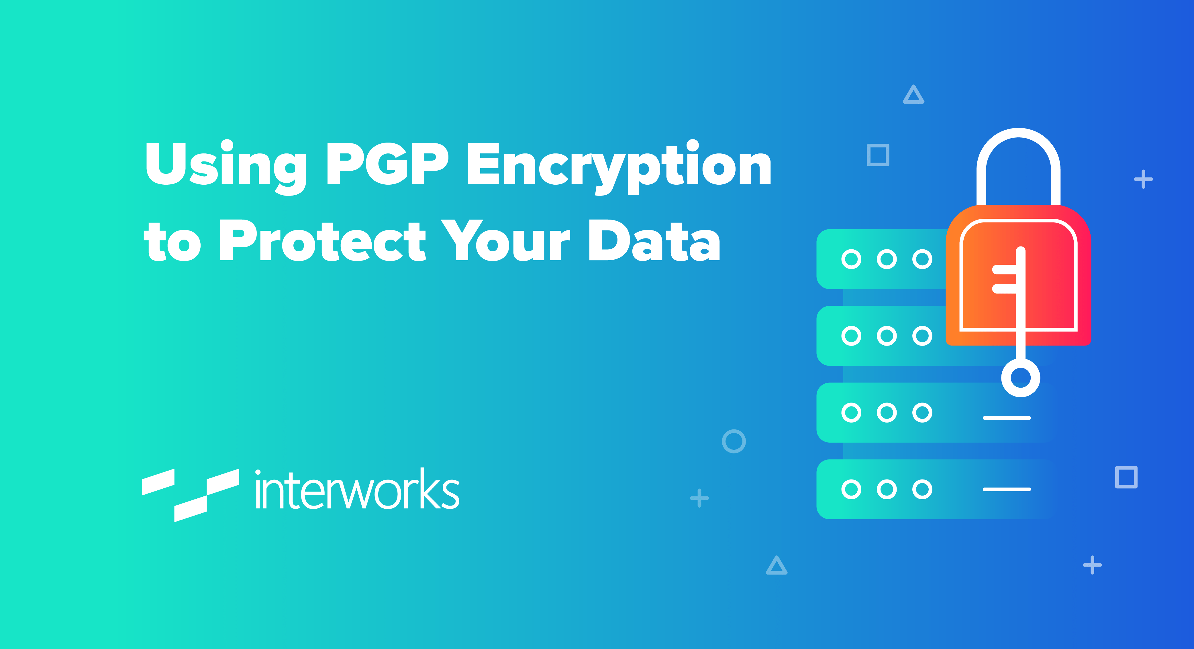 Using PGP Encryption to Protect Your Data InterWorks