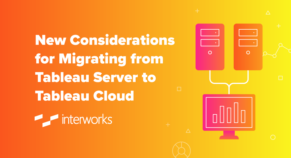 New Considerations for Migrating from Tableau Server to Tableau Cloud
