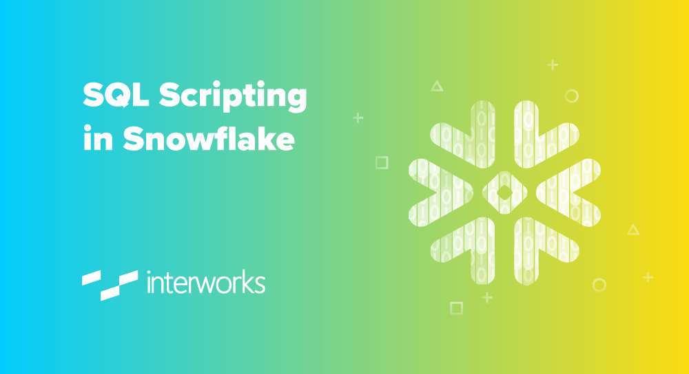 SQL Scripting in Snowflake InterWorks