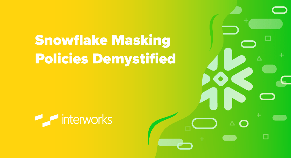 Snowflake Masking Policies Demystified InterWorks