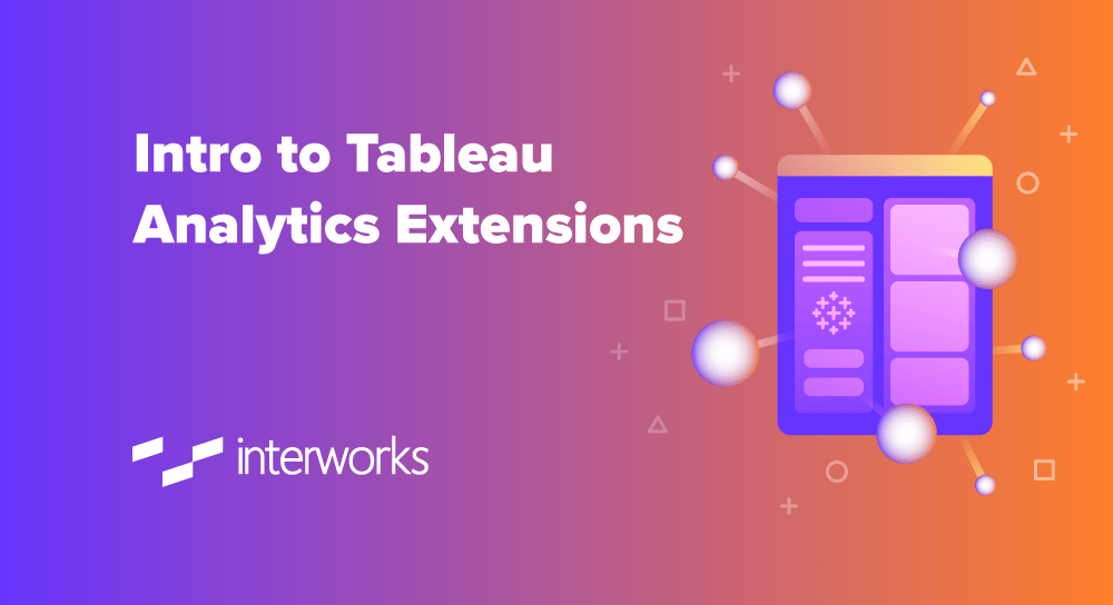 Intro to Tableau Analytics Extensions InterWorks