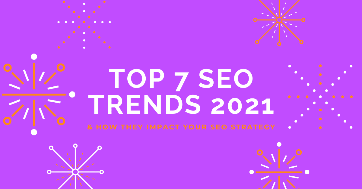 Top 7 SEO Trends 2021 & How They Impact Your SEO Strategy Intigress