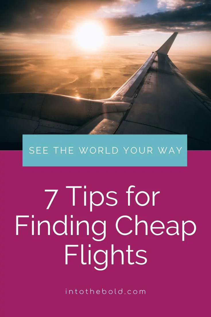 Finding Cheap Flights to Anywhere 7 Tips to Help You Save Into the Bold