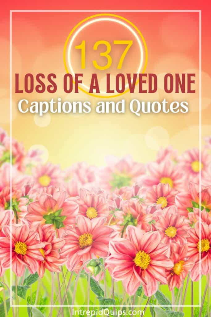 137 Quotes About The Loss Of A Loved One To Comfort Your Heart