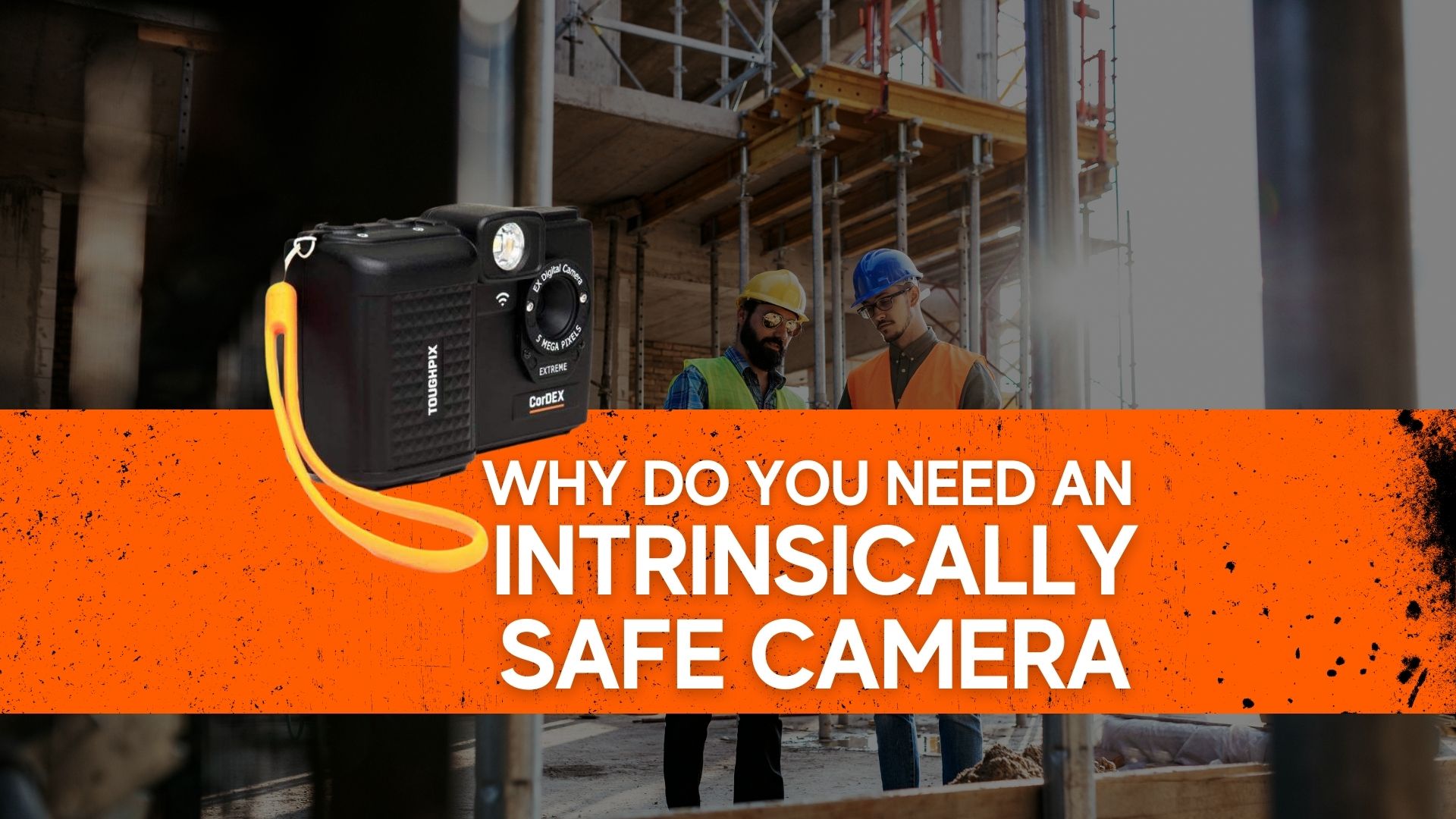 Why do you need an Intrinsically Safe Camera How you can fully use