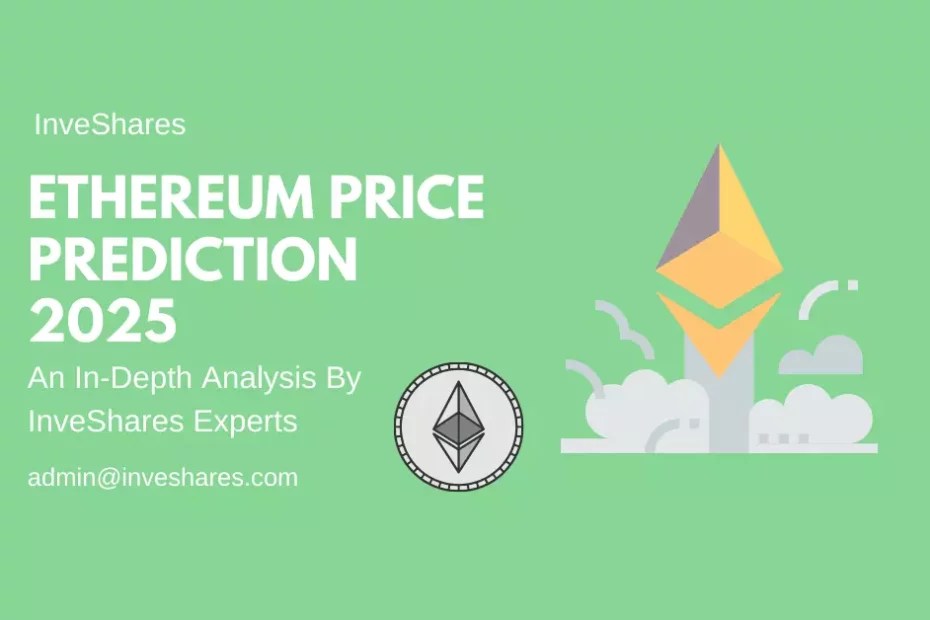 Ethereum Price Prediction 2025 An InDepth Analysis InveShares