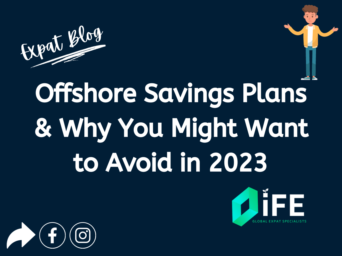 Offshore Savings Plans & Why You Might Want to Avoid in 2023 iFE