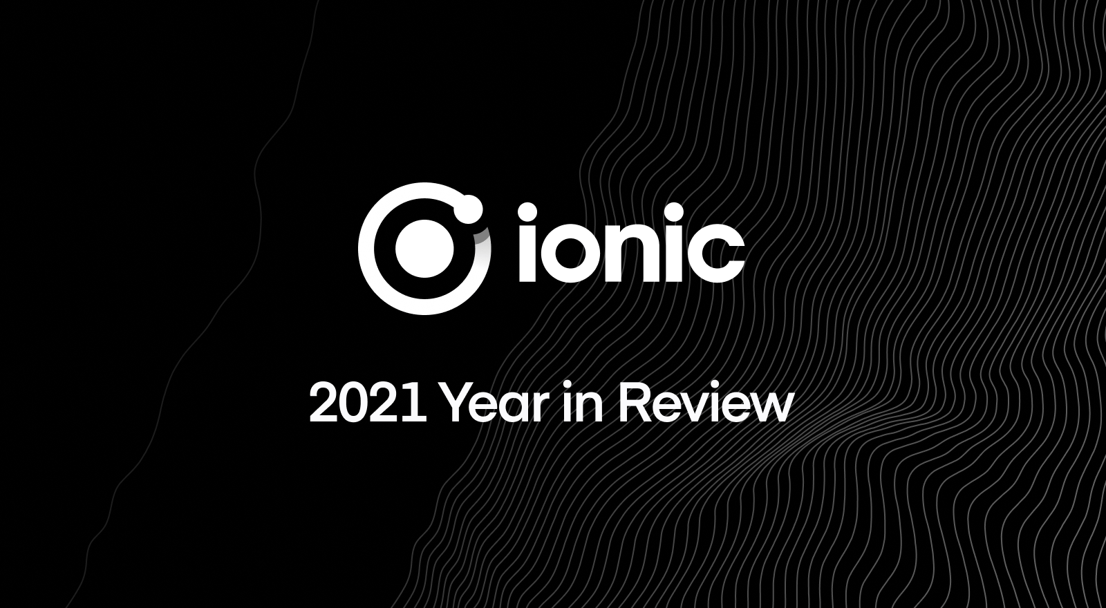 Ionic 2021 Year in Review - Ionic Blog
